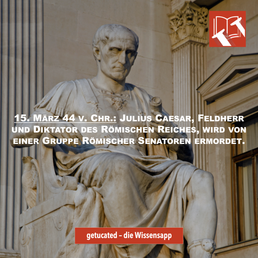 Heute vor 2059 Jahren: Julius Caesar wird ermordet | getucated academy